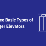 The Three Basic Types of Passenger Elevators