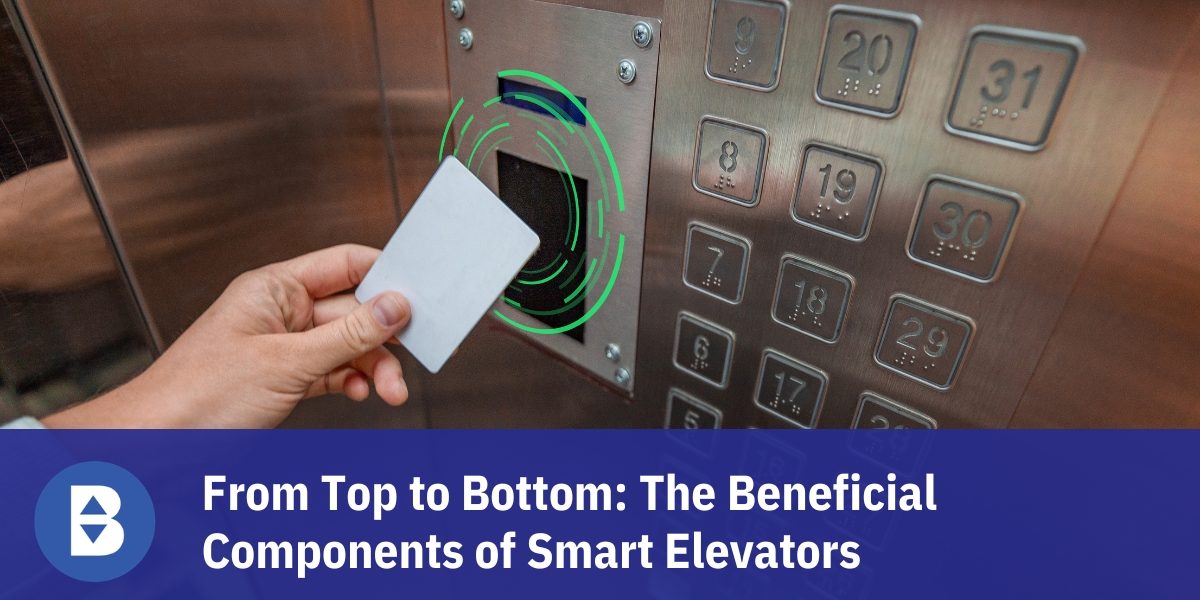 From Top to Bottom: The Beneficial Components of Smart Elevators   Title